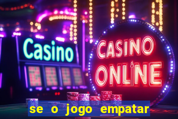 se o jogo empatar hoje quem ganha